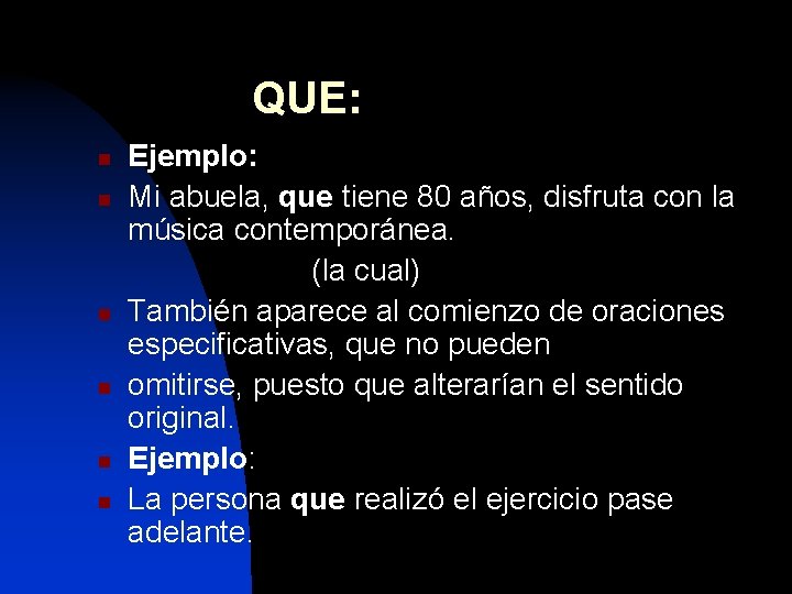 QUE: n n n Ejemplo: Mi abuela, que tiene 80 años, disfruta con la