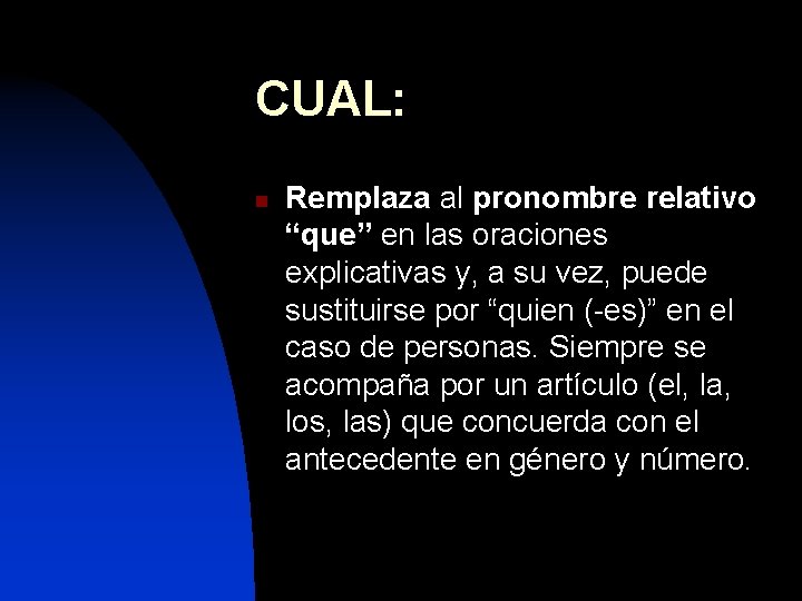 CUAL: n Remplaza al pronombre relativo “que” en las oraciones explicativas y, a su
