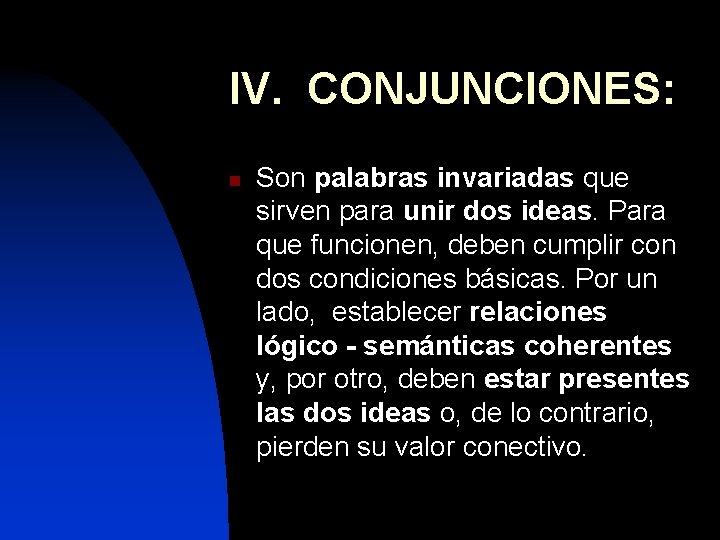 IV. CONJUNCIONES: n Son palabras invariadas que sirven para unir dos ideas. Para que