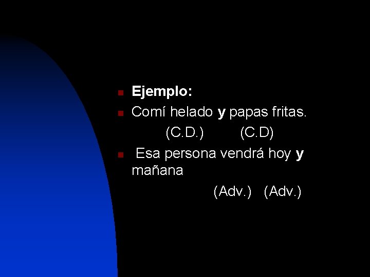 n n n Ejemplo: Comí helado y papas fritas. (C. D. ) (C. D)