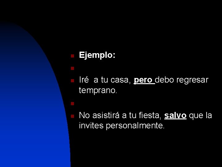 n Ejemplo: n n Iré a tu casa, pero debo regresar temprano. n n