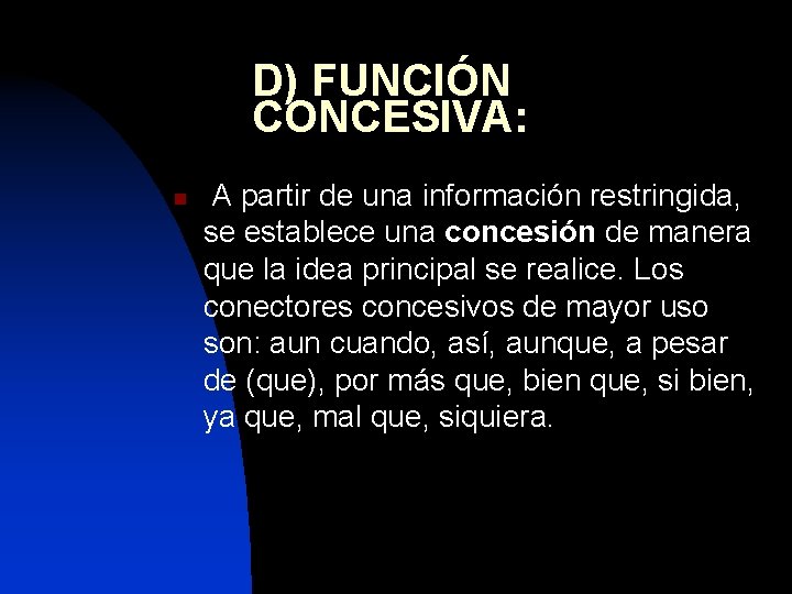 D) FUNCIÓN CONCESIVA: n A partir de una información restringida, se establece una concesión