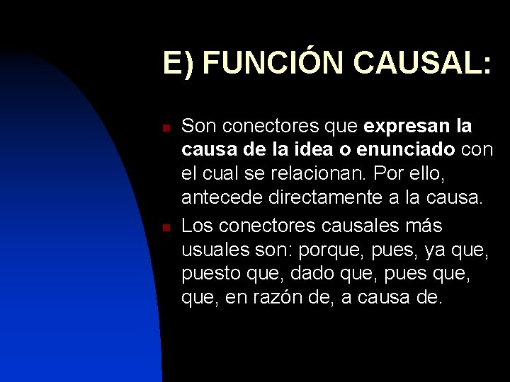 E) FUNCIÓN CAUSAL: n n Son conectores que expresan la causa de la idea