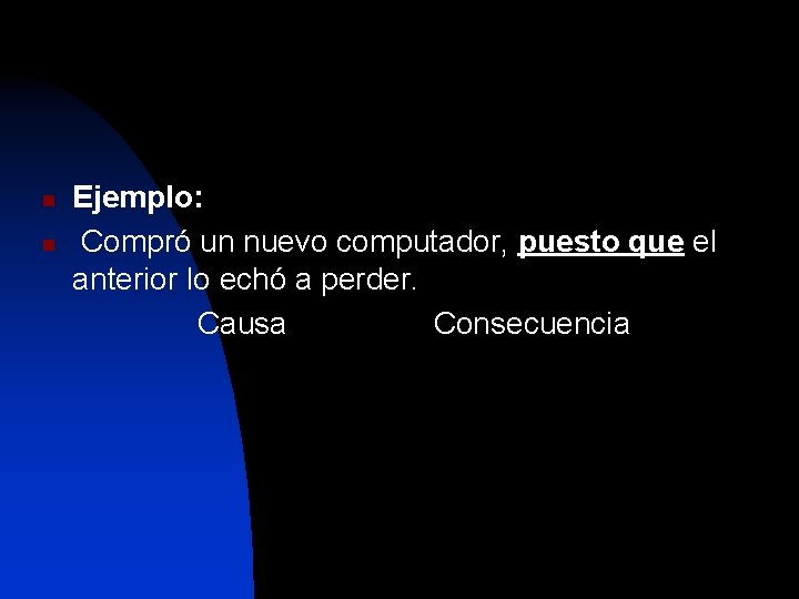 n n Ejemplo: Compró un nuevo computador, puesto que el anterior lo echó a