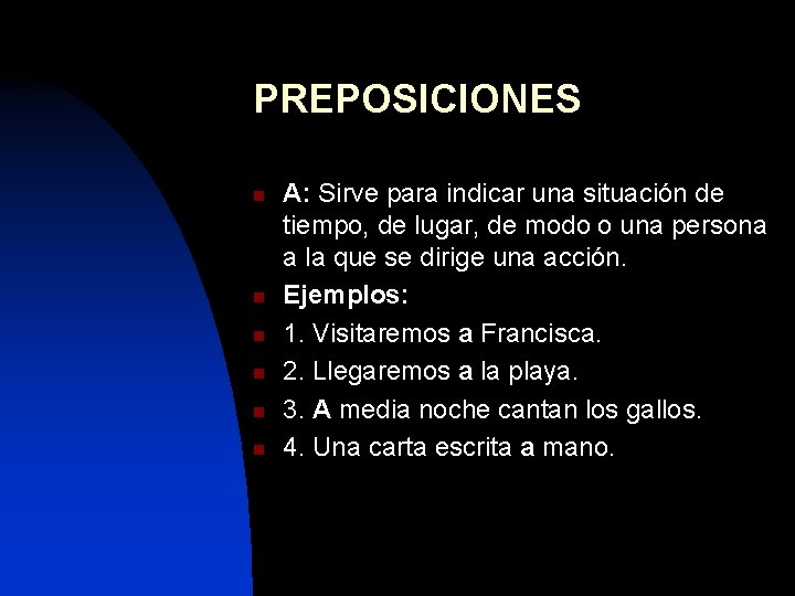 PREPOSICIONES n n n A: Sirve para indicar una situación de tiempo, de lugar,