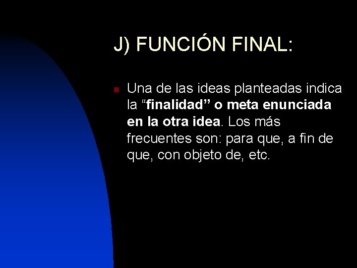 J) FUNCIÓN FINAL: n Una de las ideas planteadas indica la “finalidad” o meta