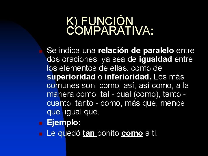 K) FUNCIÓN COMPARATIVA: n n n Se indica una relación de paralelo entre dos