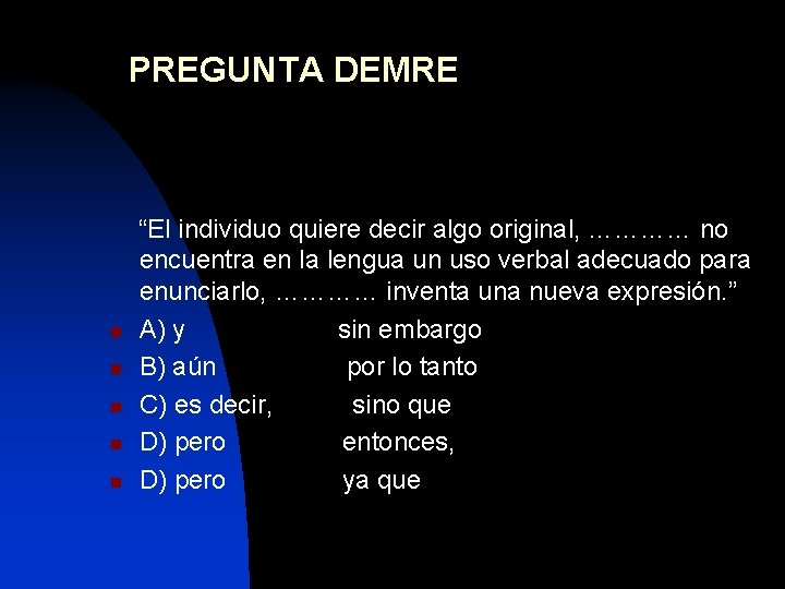 PREGUNTA DEMRE n n n “El individuo quiere decir algo original, ………… no encuentra