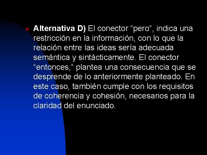 n Alternativa D) El conector “pero”, indica una restricción en la información, con lo