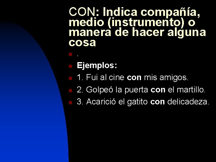 CON: Indica compañía, medio (instrumento) o manera de hacer alguna cosa n n n
