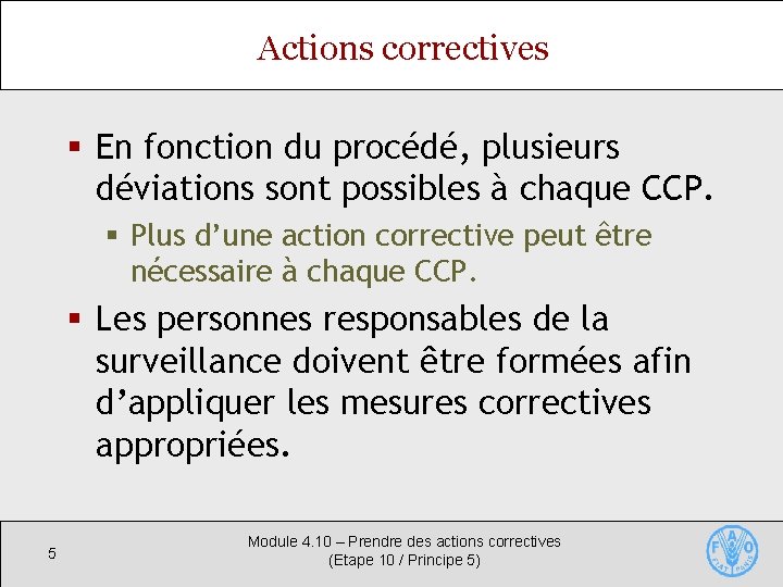 Actions correctives § En fonction du procédé, plusieurs déviations sont possibles à chaque CCP.