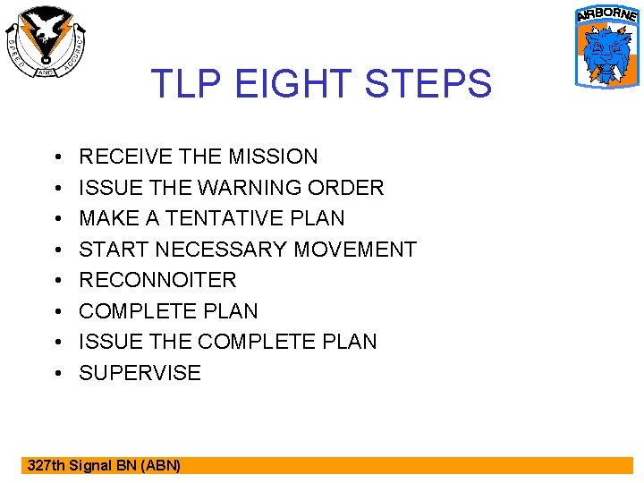 TLP EIGHT STEPS • • RECEIVE THE MISSION ISSUE THE WARNING ORDER MAKE A