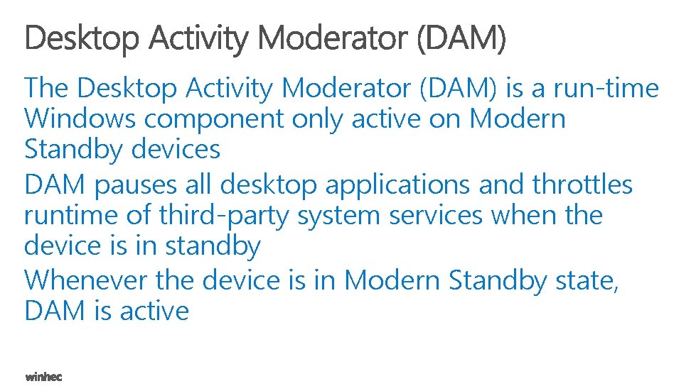 The Desktop Activity Moderator (DAM) is a run-time Windows component only active on Modern