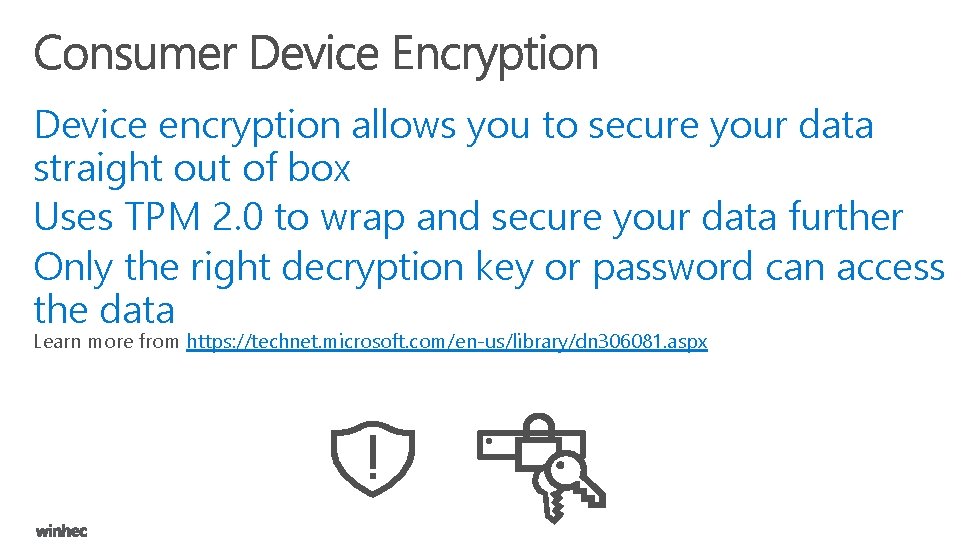 Device encryption allows you to secure your data straight out of box Uses TPM