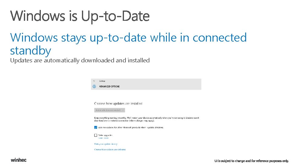Windows stays up-to-date while in connected standby Updates are automatically downloaded and installed 