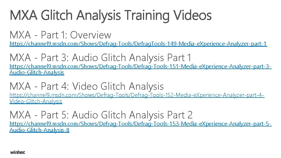 MXA - Part 1: Overview https: //channel 9. msdn. com/Shows/Defrag-Tools/Defrag. Tools-149 -Media-e. Xperience-Analyzer-part-1 MXA
