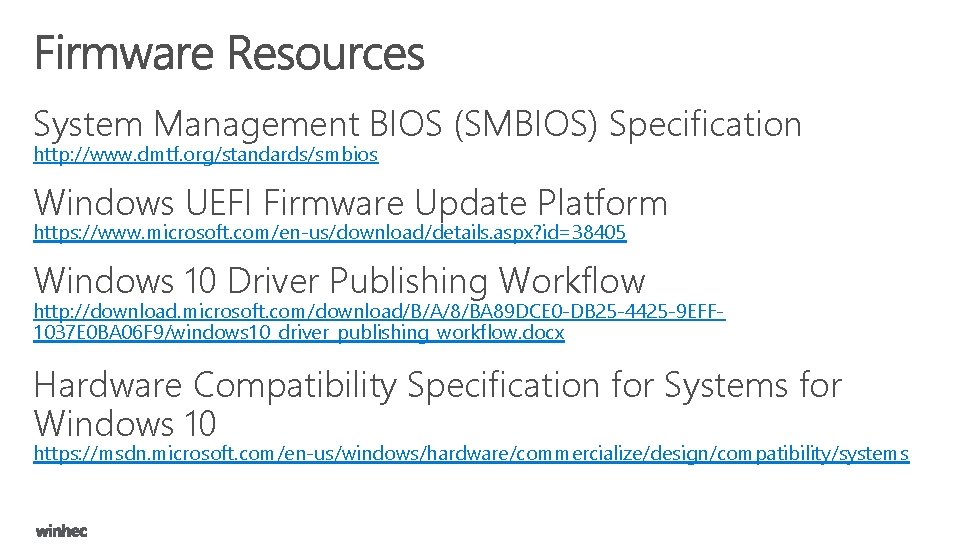 System Management BIOS (SMBIOS) Specification http: //www. dmtf. org/standards/smbios Windows UEFI Firmware Update Platform
