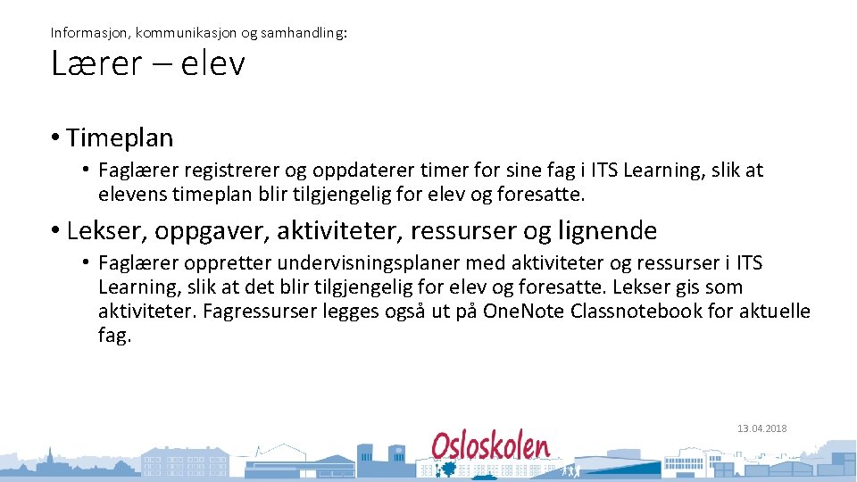 Informasjon, kommunikasjon og samhandling: Lærer – elev • Timeplan • Faglærer registrerer og oppdaterer