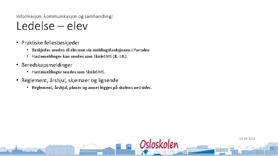 Informasjon, kommunikasjon og samhandling: Ledelse – elev • Praktiske fellesbeskjeder • Beskjeder sendes til