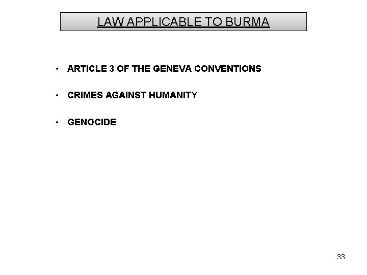 LAW APPLICABLE TO BURMA • ARTICLE 3 OF THE GENEVA CONVENTIONS • CRIMES AGAINST