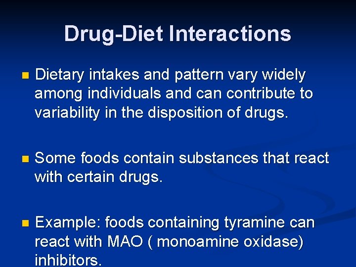 Drug-Diet Interactions n Dietary intakes and pattern vary widely among individuals and can contribute