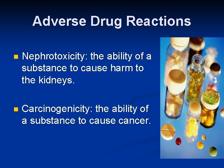 Adverse Drug Reactions n Nephrotoxicity: the ability of a substance to cause harm to