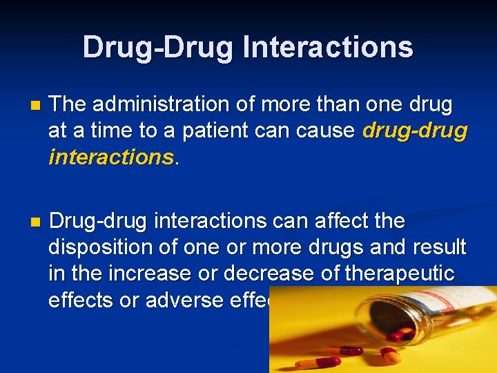 Drug-Drug Interactions n The administration of more than one drug at a time to