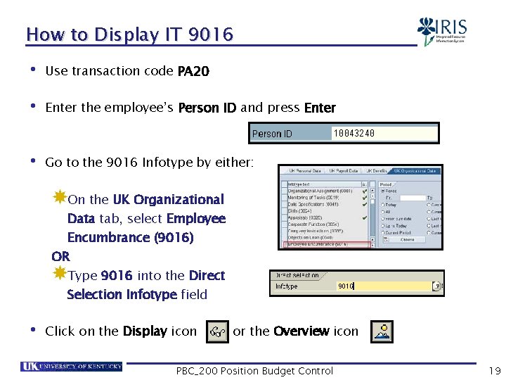 How to Display IT 9016 • Use transaction code PA 20 • Enter the