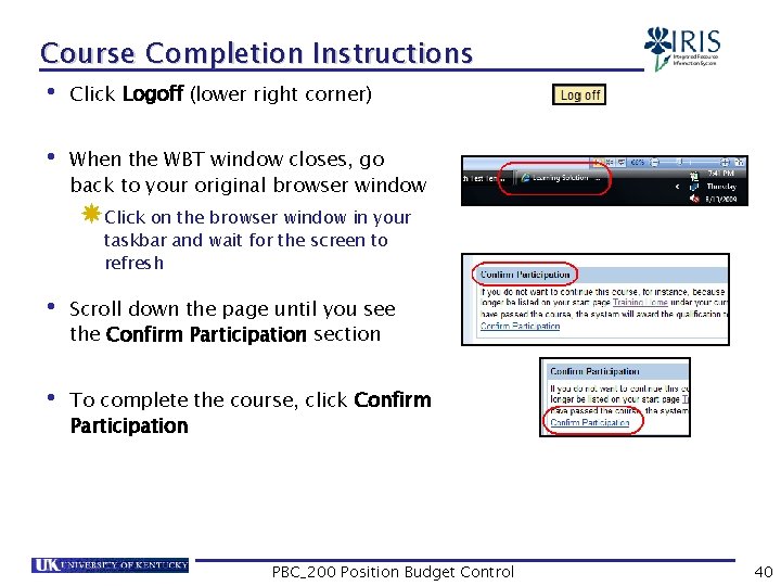 Course Completion Instructions • Click Logoff (lower right corner) • When the WBT window