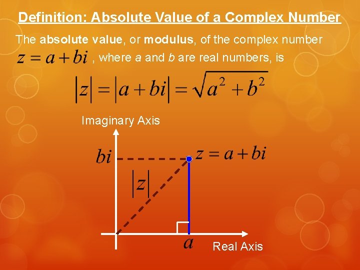 Definition: Absolute Value of a Complex Number The absolute value, or modulus, of the