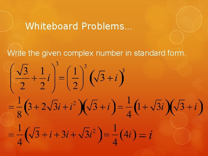 Whiteboard Problems… Write the given complex number in standard form. 