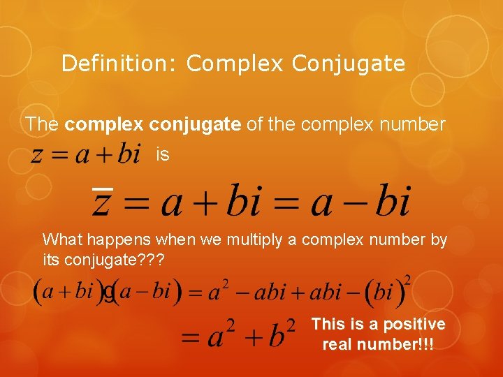 Definition: Complex Conjugate The complex conjugate of the complex number is What happens when