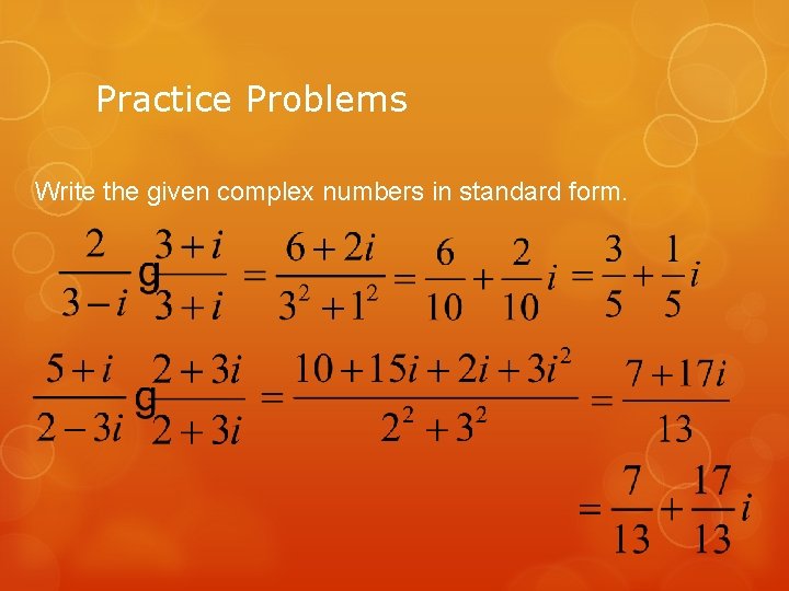 Practice Problems Write the given complex numbers in standard form. 