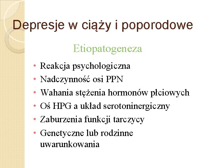 Depresje w ciąży i poporodowe Etiopatogeneza • • • Reakcja psychologiczna Nadczynność osi PPN