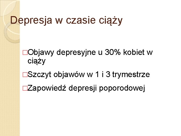 Depresja w czasie ciąży �Objawy ciąży �Szczyt depresyjne u 30% kobiet w objawów w