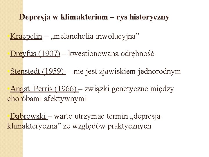 Depresja w klimakterium – rys historyczny • Kraepelin – „melancholia inwolucyjna” • Dreyfus (1907)