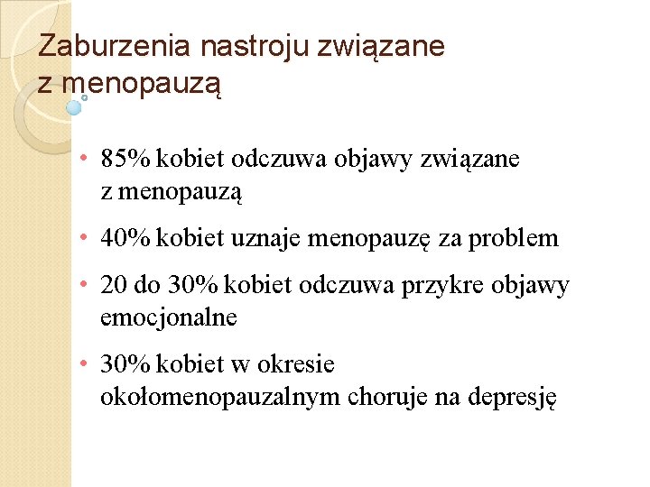 Zaburzenia nastroju związane z menopauzą • 85% kobiet odczuwa objawy związane z menopauzą •