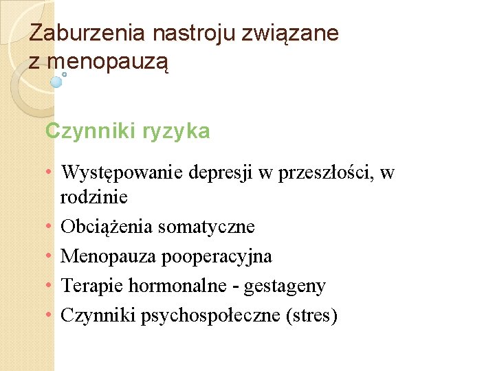 Zaburzenia nastroju związane z menopauzą Czynniki ryzyka • Występowanie depresji w przeszłości, w rodzinie