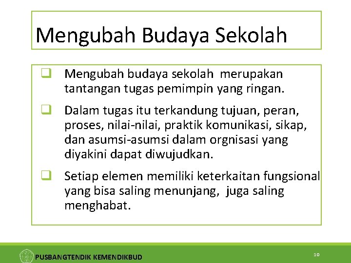 Mengubah Budaya Sekolah q Mengubah budaya sekolah merupakan tantangan tugas pemimpin yang ringan. q