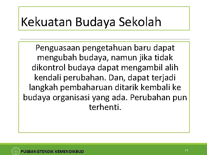 Kekuatan Budaya Sekolah Penguasaan pengetahuan baru dapat mengubah budaya, namun jika tidak dikontrol budaya