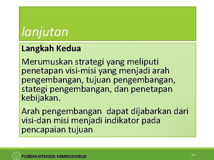 lanjutan Langkah Kedua Merumuskan strategi yang meliputi penetapan visi-misi yang menjadi arah pengembangan, tujuan