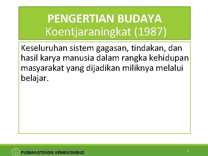 PENGERTIAN BUDAYA Koentjaraningkat (1987) Keseluruhan sistem gagasan, tindakan, dan hasil karya manusia dalam rangka
