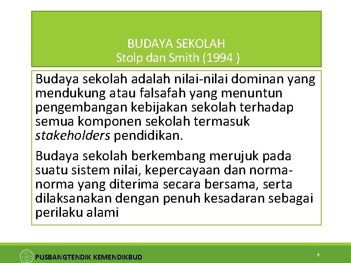 BUDAYA SEKOLAH Stolp dan Smith (1994 ) Budaya sekolah adalah nilai-nilai dominan yang mendukung
