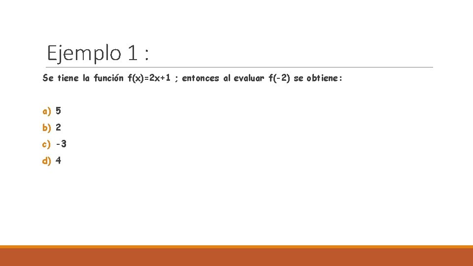 Ejemplo 1 : Se tiene la función f(x)=2 x+1 ; entonces al evaluar f(-2)