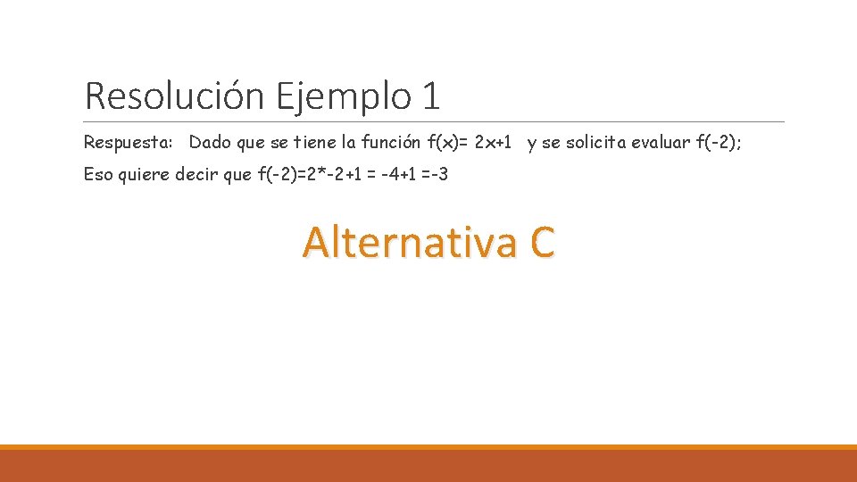 Resolución Ejemplo 1 Respuesta: Dado que se tiene la función f(x)= 2 x+1 y