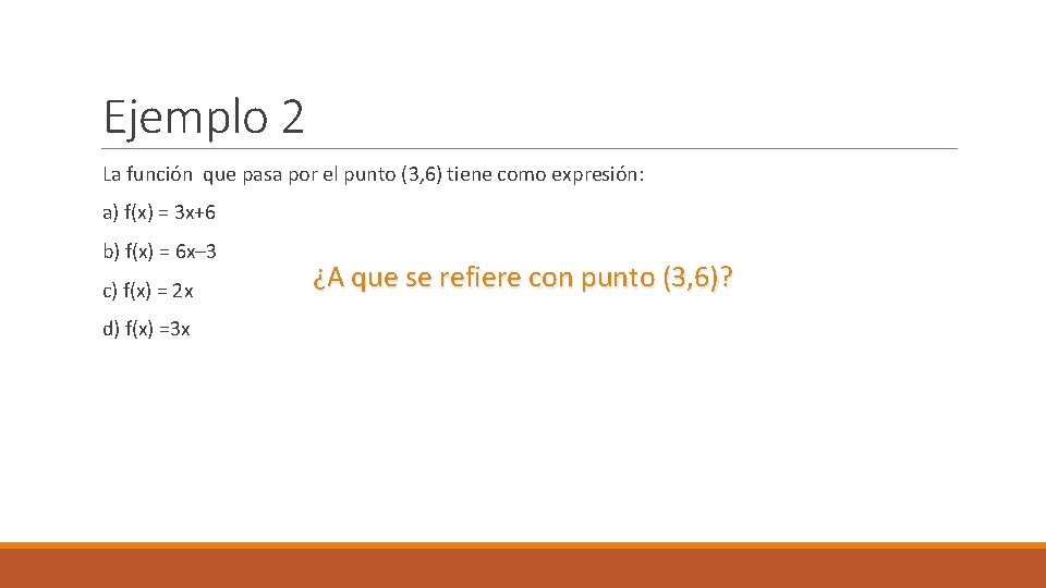 Ejemplo 2 La función que pasa por el punto (3, 6) tiene como expresión: