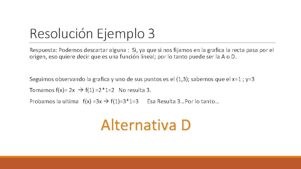 Resolución Ejemplo 3 Respuesta: Podemos descartar alguna : Si, ya que si nos fijamos