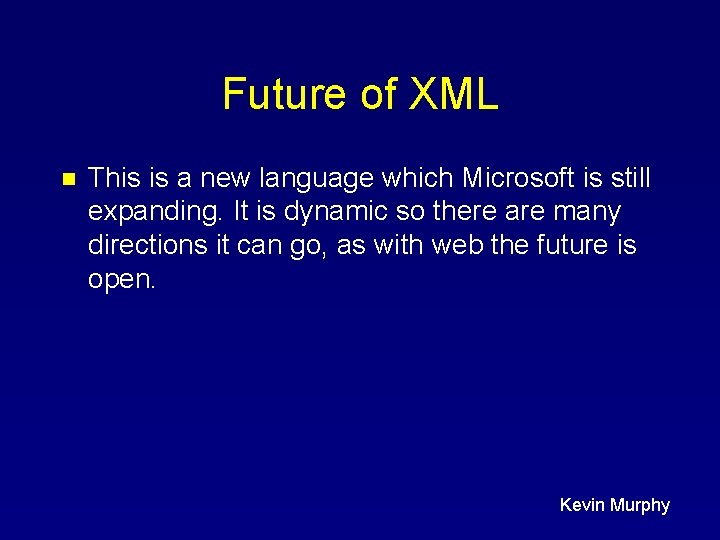 Future of XML n This is a new language which Microsoft is still expanding.