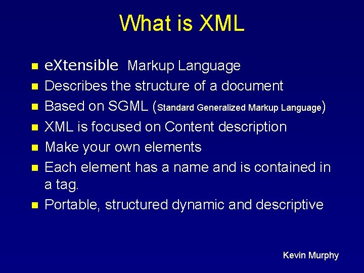 What is XML n n n n e. Xtensible Markup Language Describes the structure
