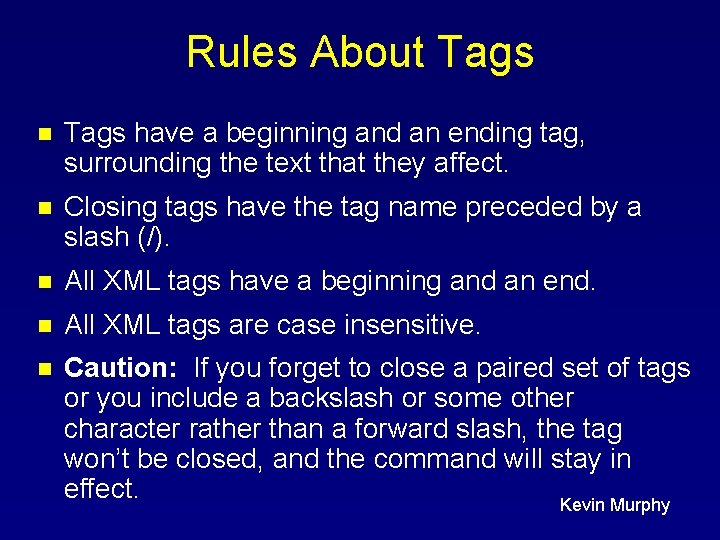 Rules About Tags n Tags have a beginning and an ending tag, surrounding the